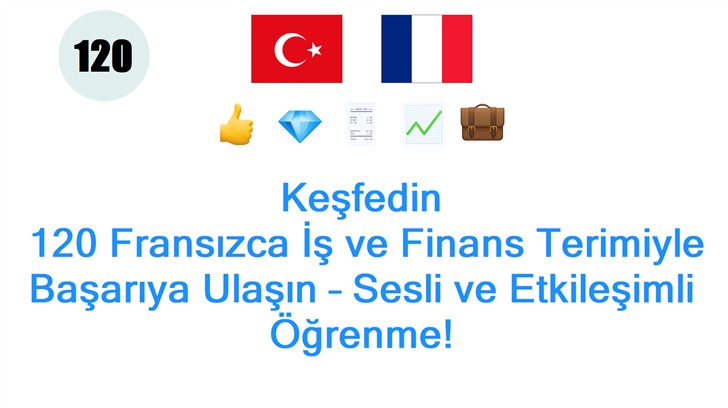 Keşfedin: 120 Fransızca İş ve Finans Terimiyle Başarıya Ulaşın – Sesli ve Etkileşimli Öğrenme!